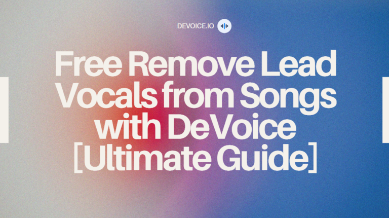 Remove Lead Vocals from Songs with DeVoice [Ultimate Guide]
