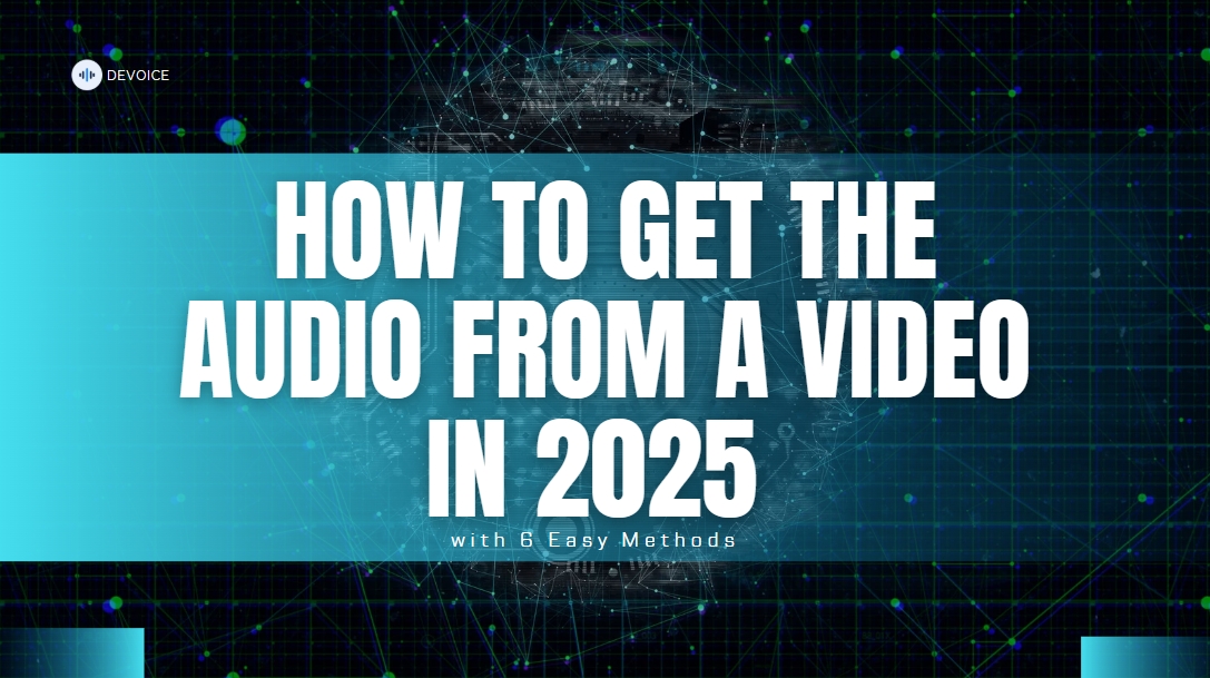 How to Get the Audio from a Video in 2025: 6 Easy Methods