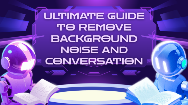 Ultimate Guide to Remove Background Noise and Conversation